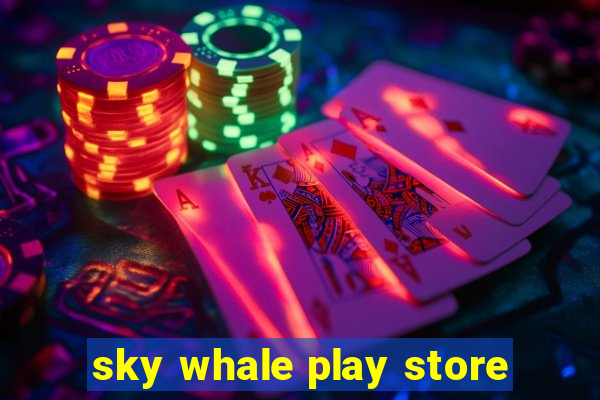 sky whale play store